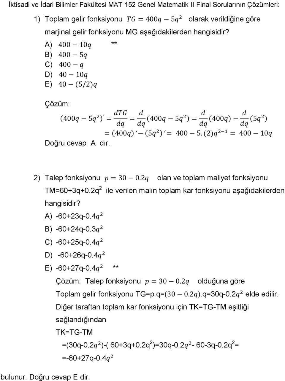 2q 2 ile verilen malın toplam kar fonksiyonu aşağıdakilerden hangisidir? A) -60+23q-0.4 B) -60+24q-0.3 C) -60+25q-0.4 D) -60+26q-0.4 E) -60+27q-0.