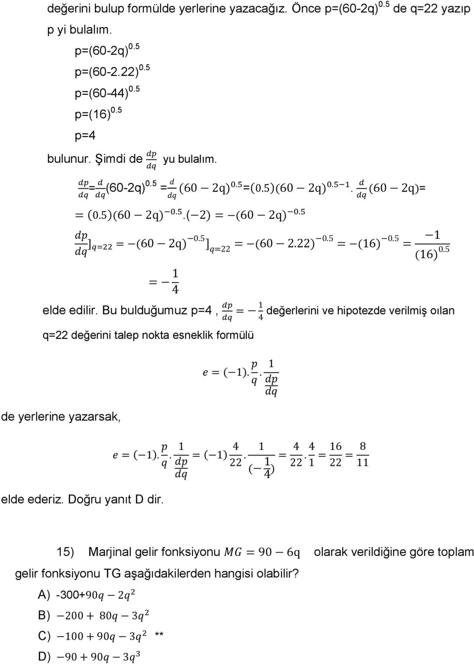 Bu bulduğumuz p=4, değerlerini ve hipotezde verilmiş oılan q=22 değerini talep nokta esneklik formülü de yerlerine yazarsak,