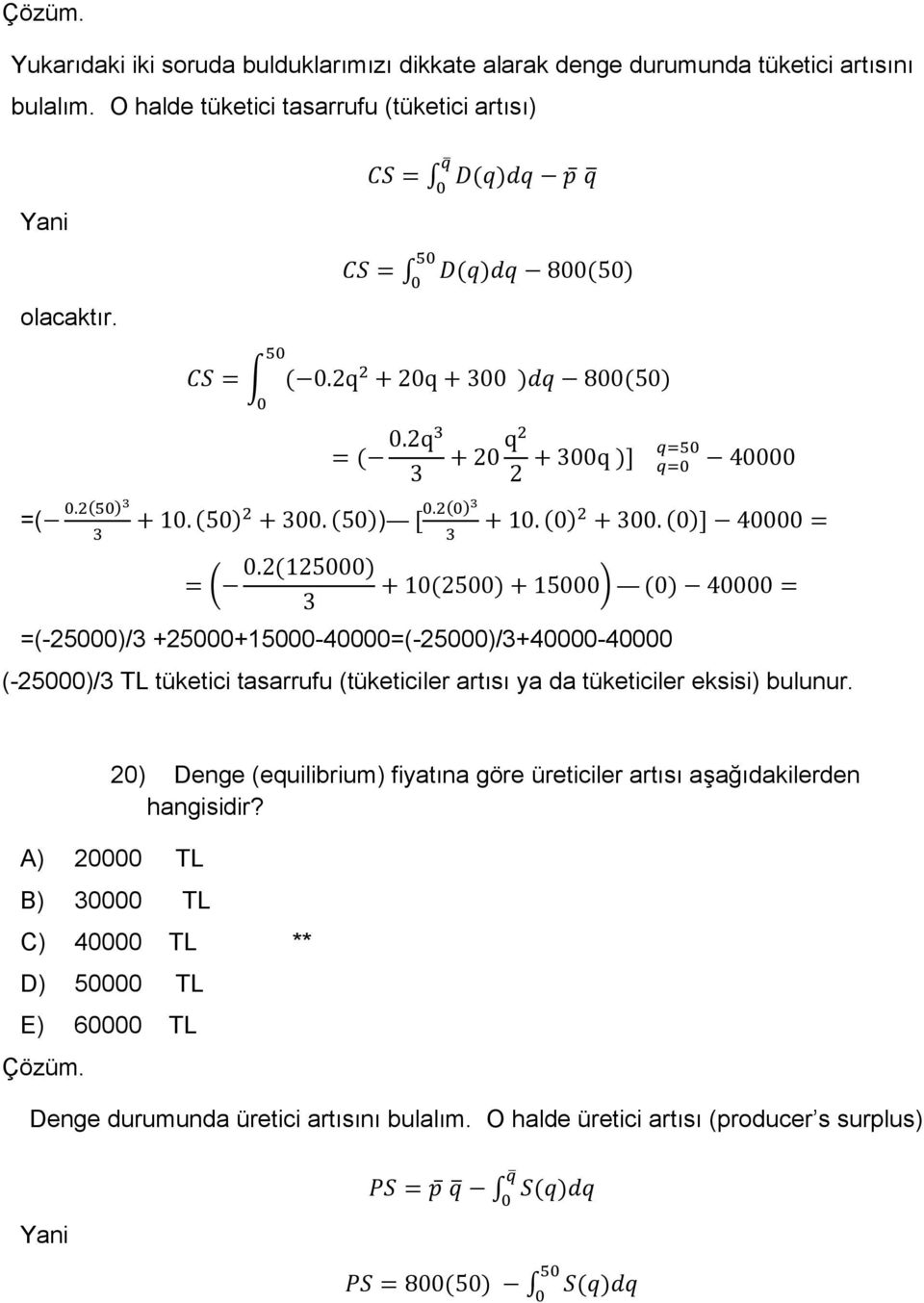 =( ) =(-25000)/3 +25000+15000-40000=(-25000)/3+40000-40000 (-25000)/3 TL tüketici tasarrufu (tüketiciler artısı ya da tüketiciler eksisi)