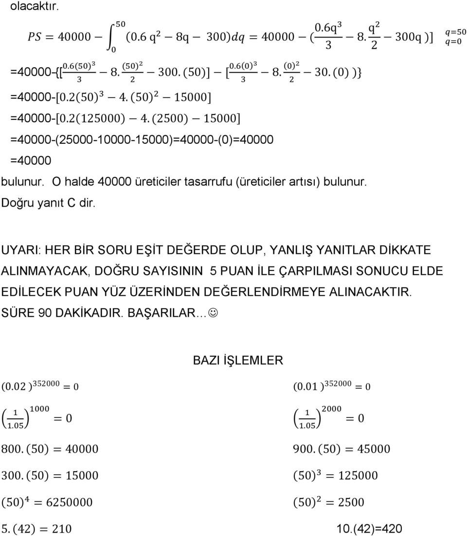 UYARI: HER BİR SORU EŞİT DEĞERDE OLUP, YANLIŞ YANITLAR DİKKATE ALINMAYACAK, DOĞRU SAYISININ 5 PUAN İLE