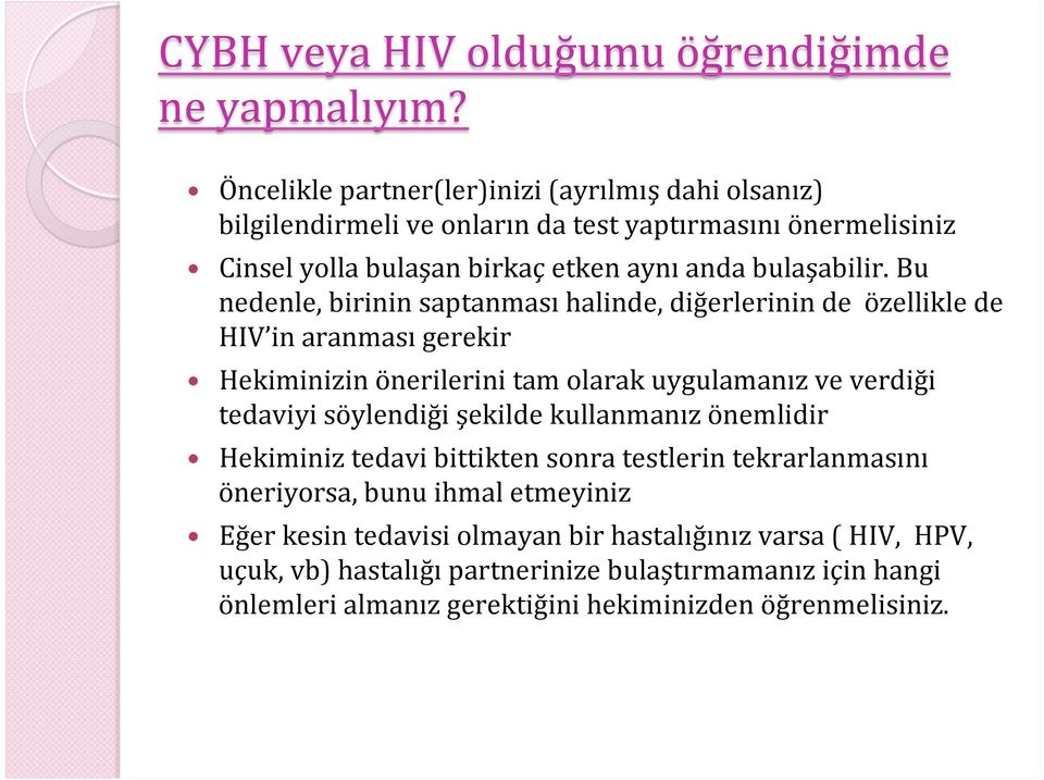 Bu nedenle, birinin saptanması halinde, diğerlerinin de özellikle de HIV in aranması gerekir Hekiminizin önerilerini tam olarak uygulamanız ve verdiği tedaviyi söylendiği