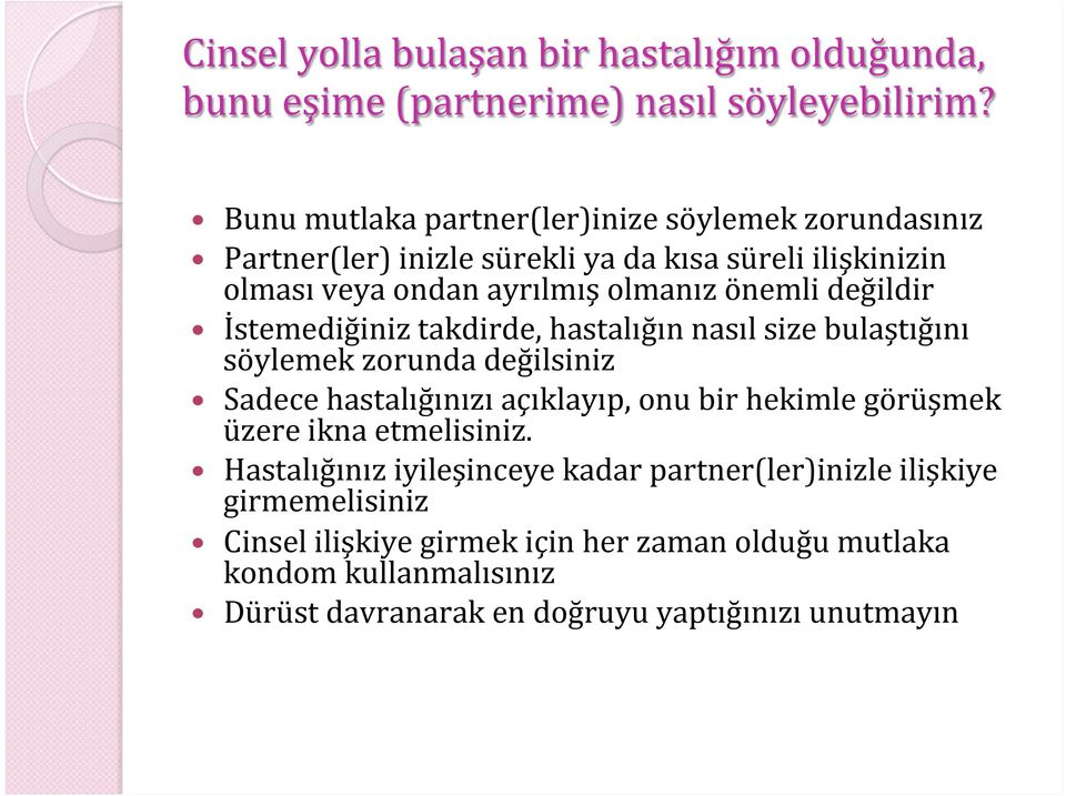 değildir İstemediğiniz takdirde, hastalığın nasıl size bulaştığını söylemek zorunda değilsiniz Sadece hastalığınızı açıklayıp, onu bir hekimle görüşmek