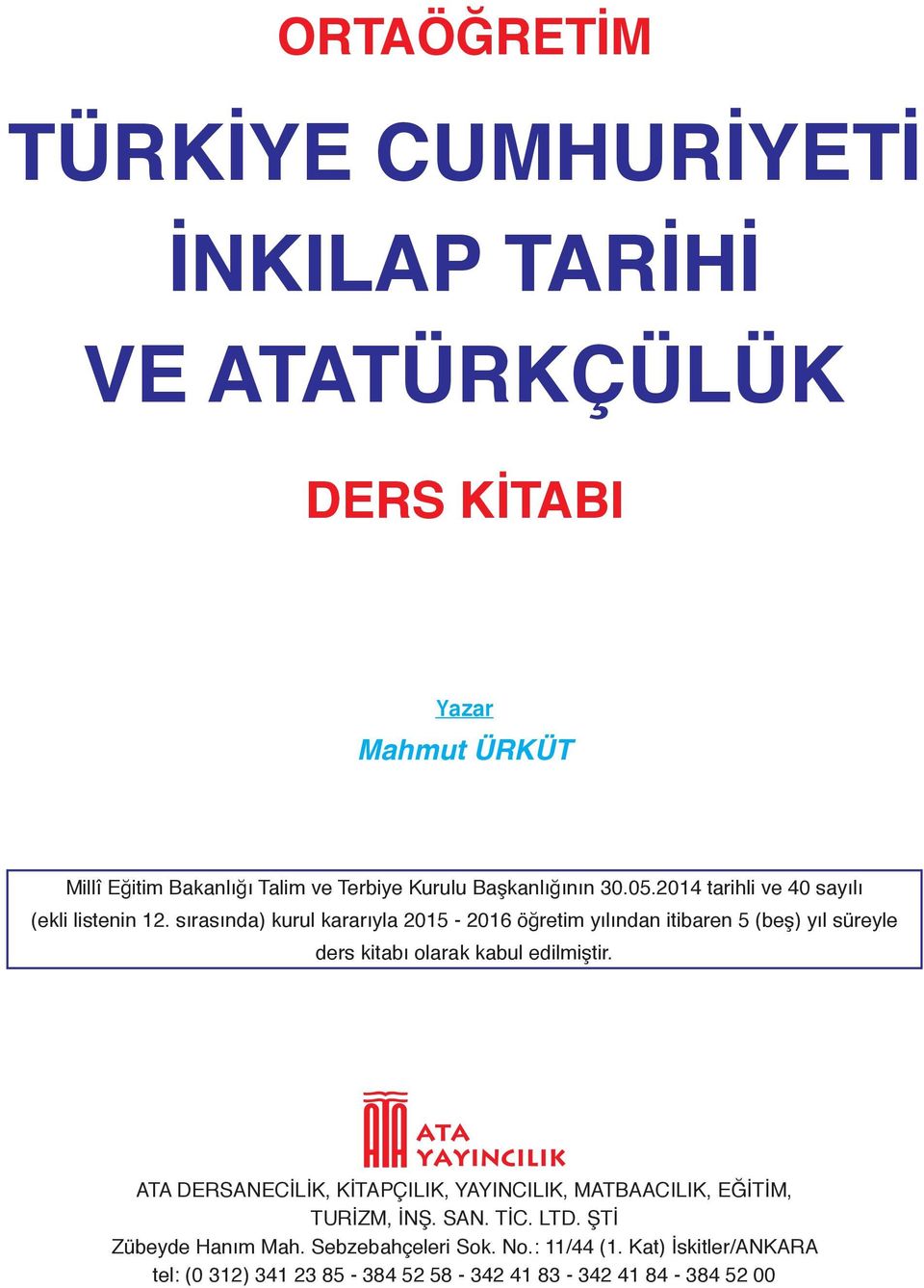 sırasında) kurul kararıyla 2015-2016 öğretim yılından itibaren 5 (beş) yıl süreyle ders kitabı olarak kabul edilmiştir.