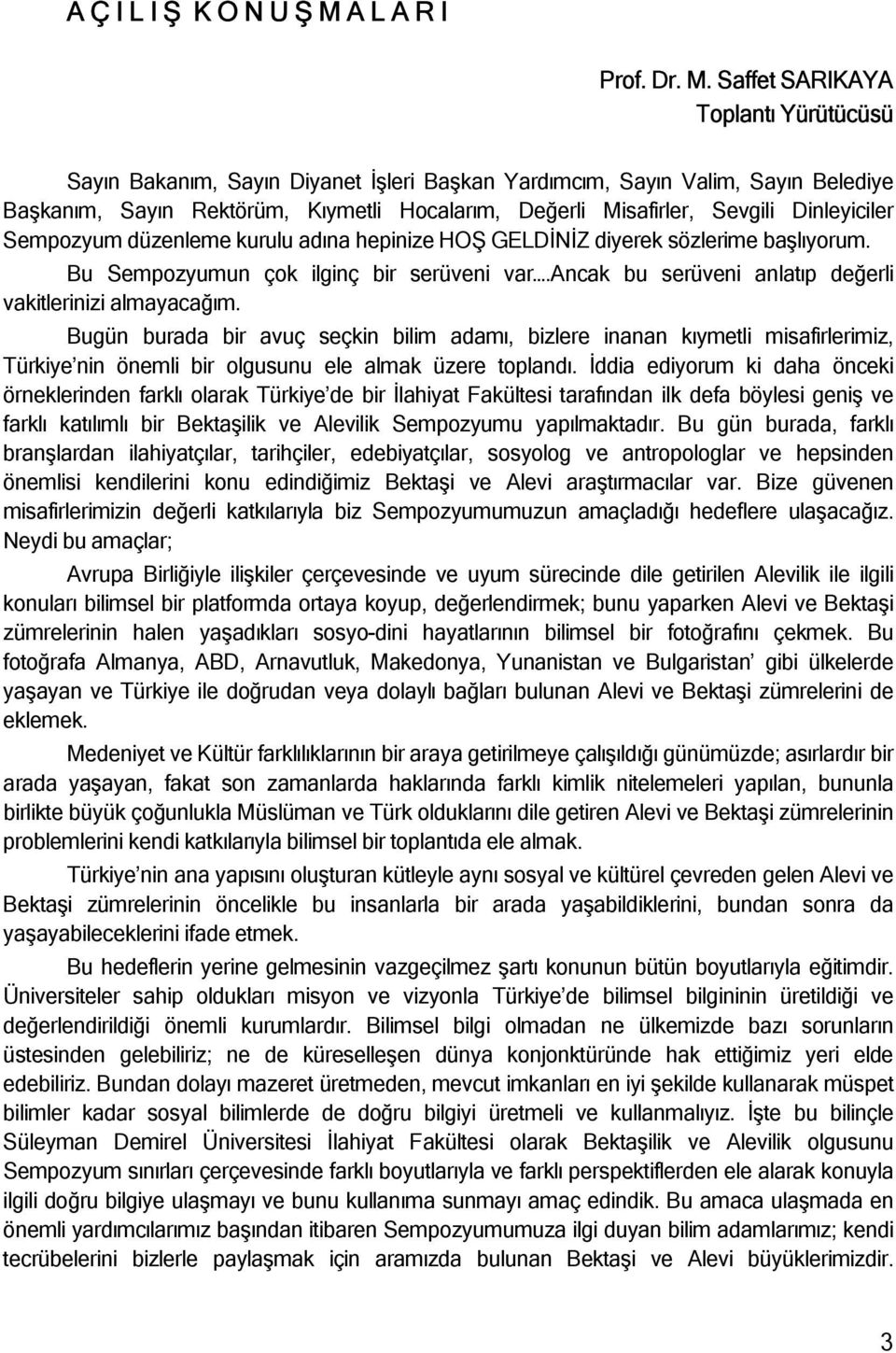 Saffet SARIKAYA Toplantı Yürütücüsü Sayın Bakanım, Sayın Diyanet İşleri Başkan Yardımcım, Sayın Valim, Sayın Belediye Başkanım, Sayın Rektörüm, Kıymetli Hocalarım, Değerli Misafirler, Sevgili