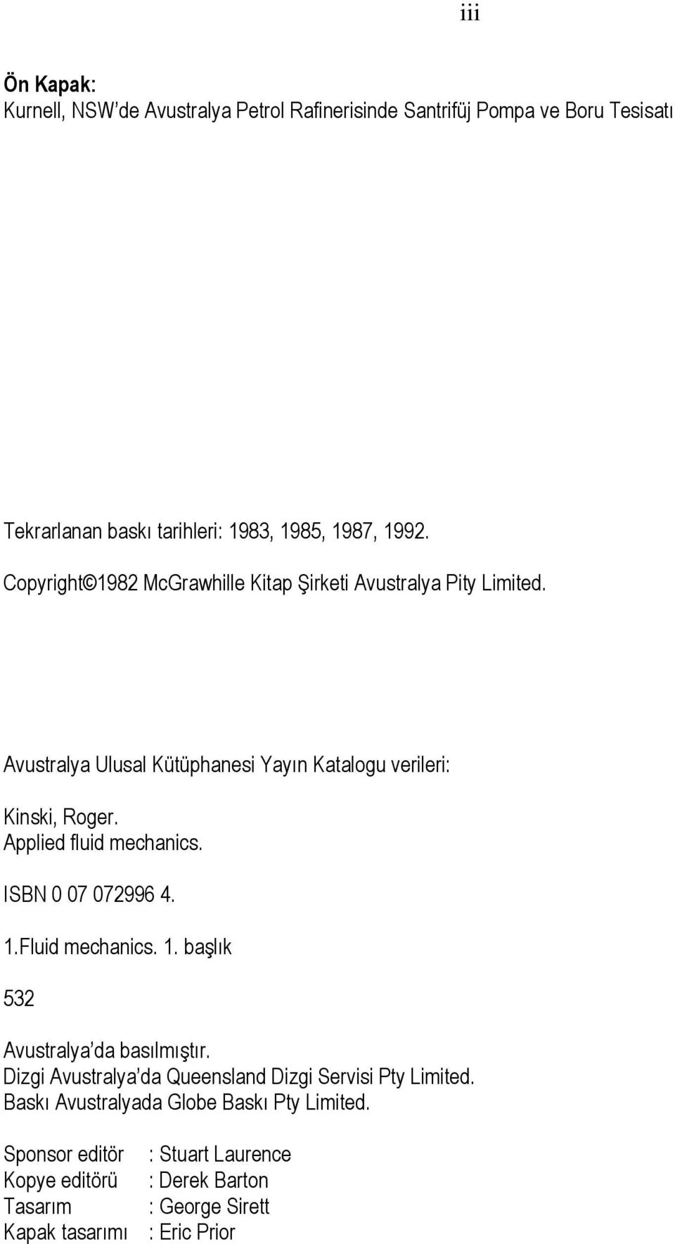 mechanics ISBN 0 07 07996 4 Fluid mechanics başlık 53 Avustralya da basılmıştır Dizgi Avustralya da Queensland Dizgi Servisi Pty Limited Baskı