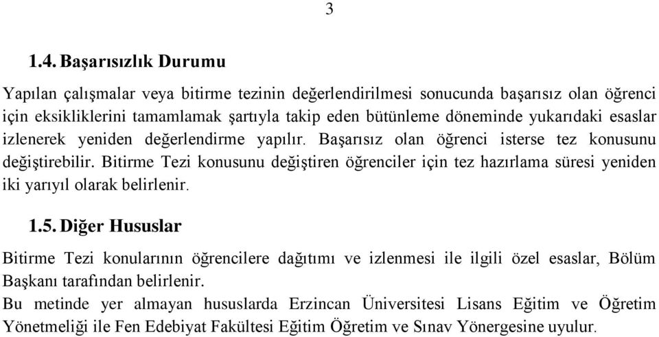 döneminde yukarıdaki esaslar izlenerek yeniden değerlendirme yapılır. Başarısız olan öğrenci isterse tez konusunu değiştirebilir.