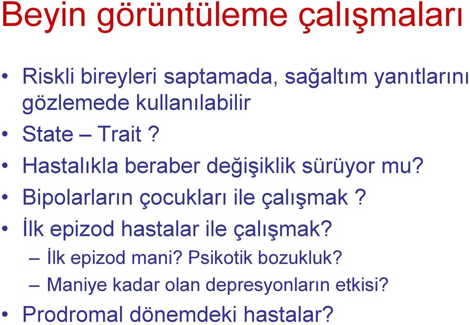 Bipolarların çocukları ile çalışmak? İlk epizod hastalar ile çalışmak?