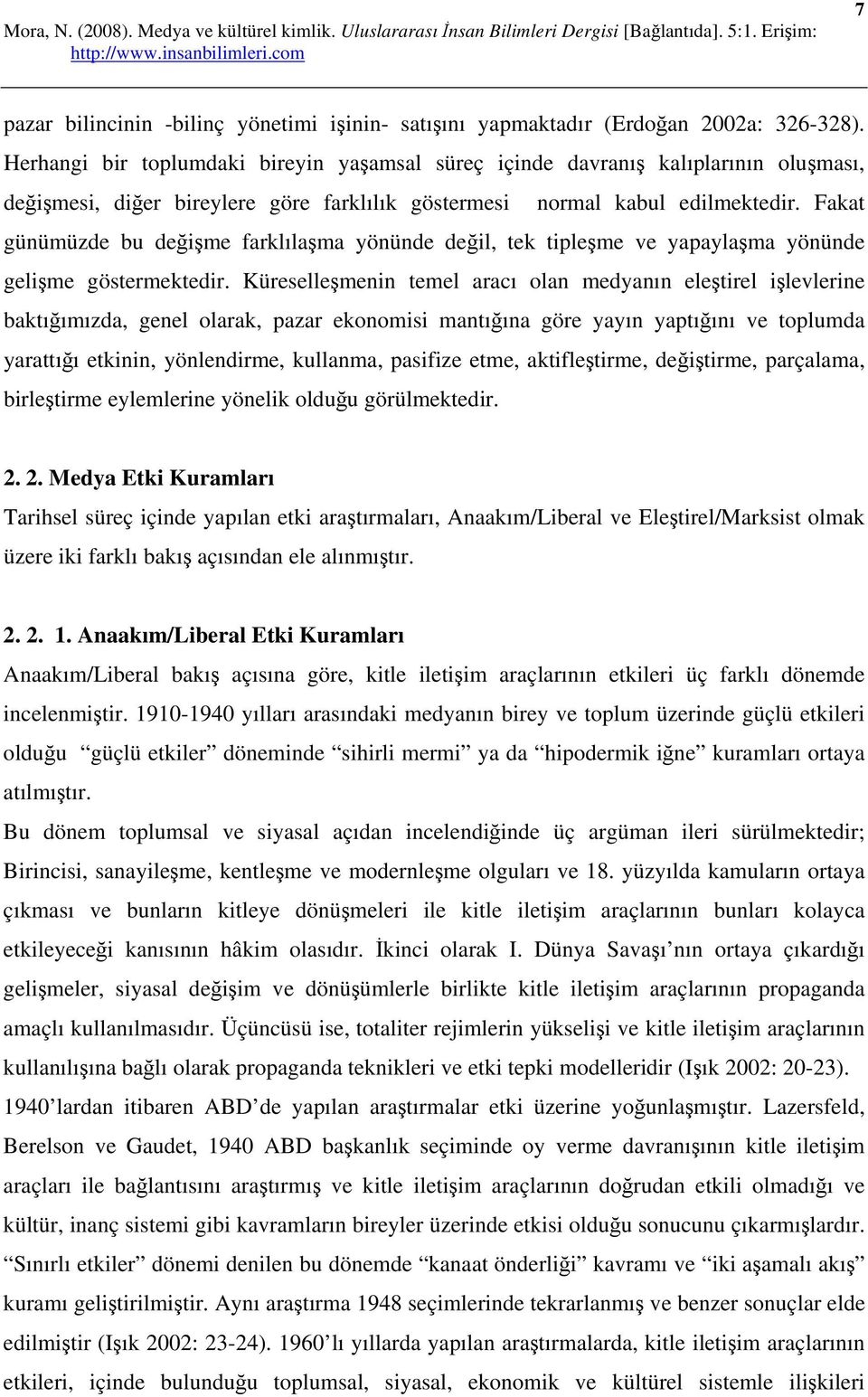 Fakat günümüzde bu değişme farklılaşma yönünde değil, tek tipleşme ve yapaylaşma yönünde gelişme göstermektedir.