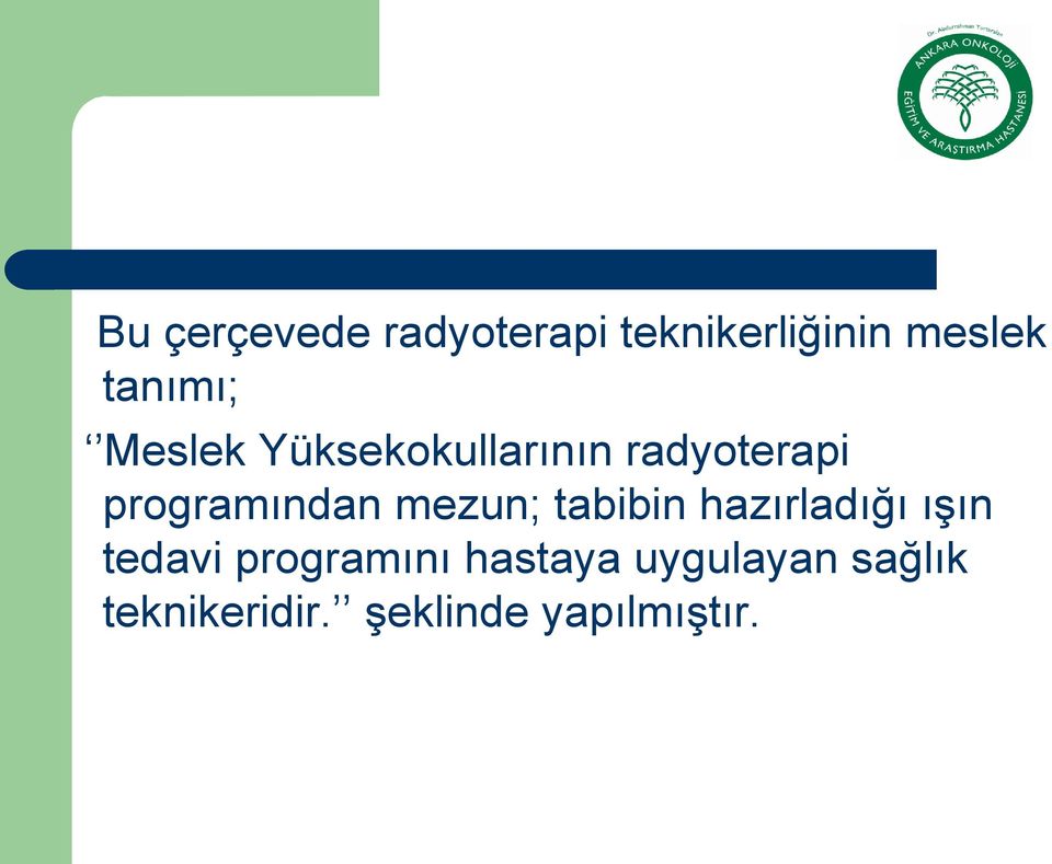 programından mezun; tabibin hazırladığı ışın tedavi