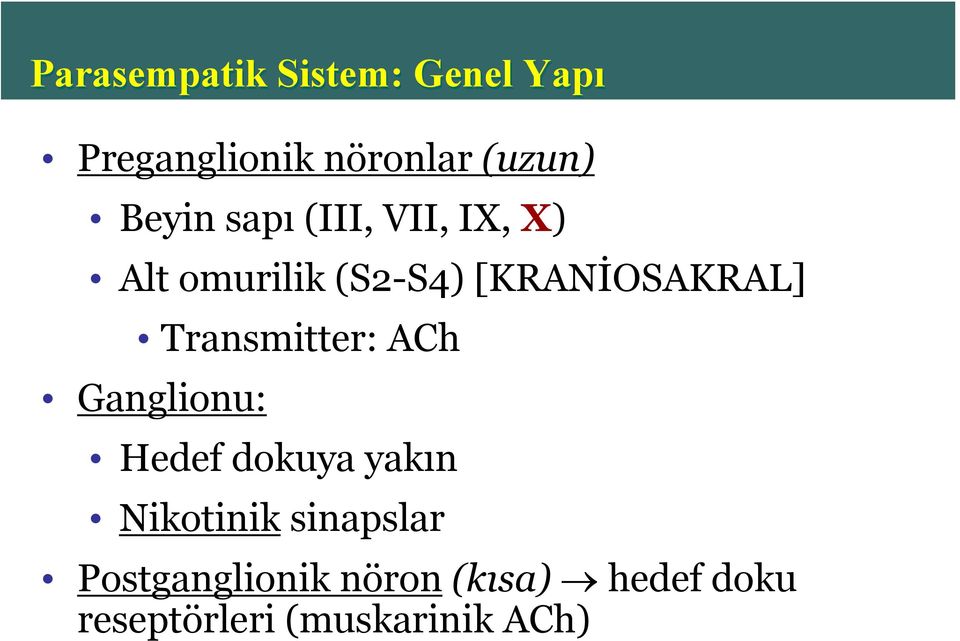 Transmitter: ACh Ganglionu: Hedef dokuya yakın Nikotinik