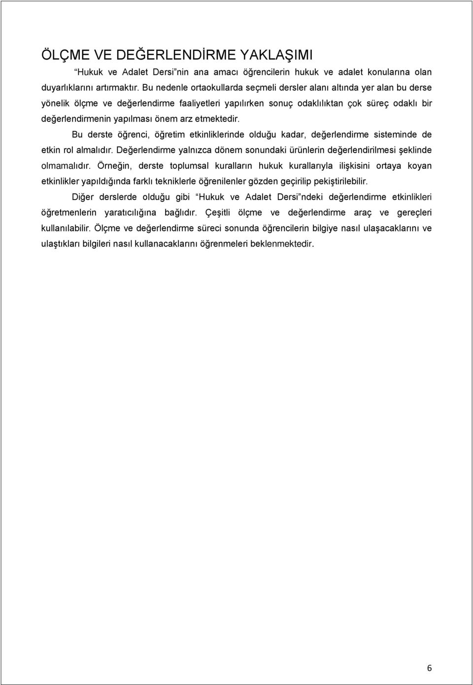 arz etmektedir. Bu derste öğrenci, öğretim etkinliklerinde olduğu kadar, değerlendirme sisteminde de etkin rol almalıdır.