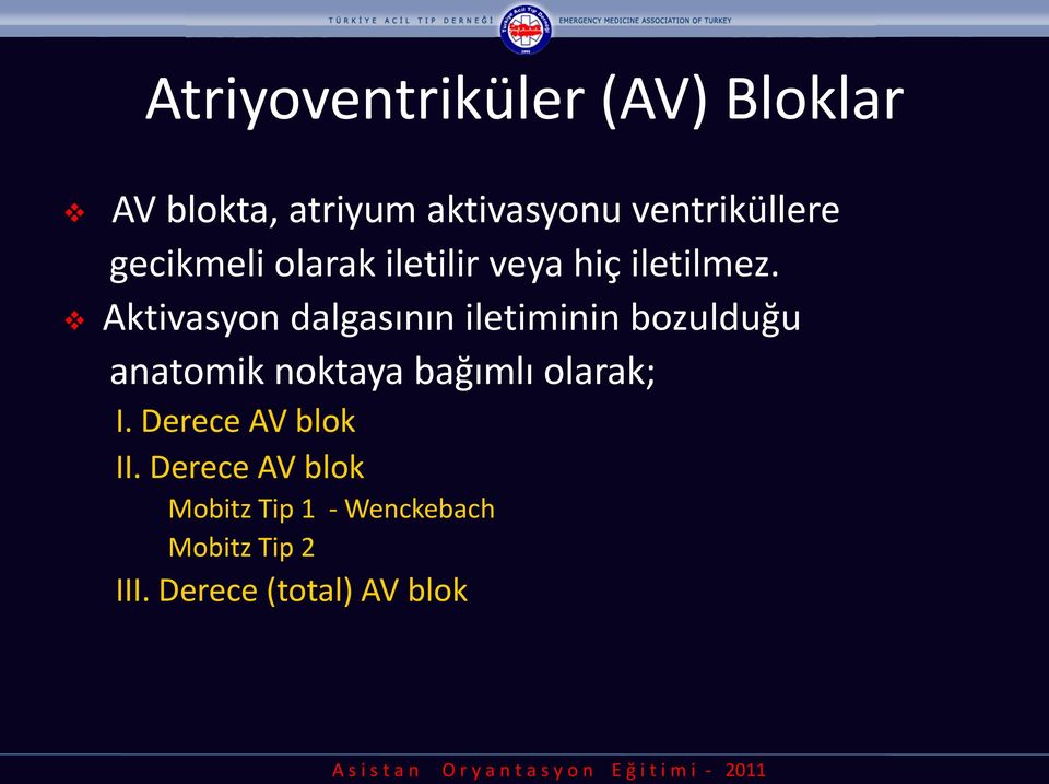 Aktivasyon dalgasının iletiminin bozulduğu anatomik noktaya bağımlı olarak;