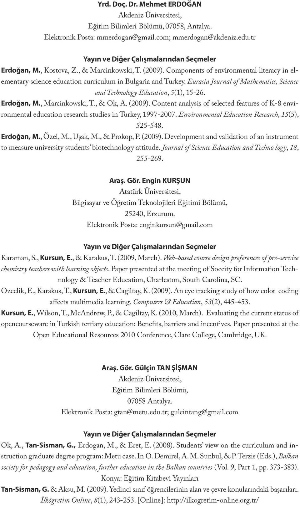 Eurasia Journal of Mathematics, Science and Technology Education, 5(1), 15-26. Erdoğan, M., Marcinkowski, T., & Ok, A. (2009).