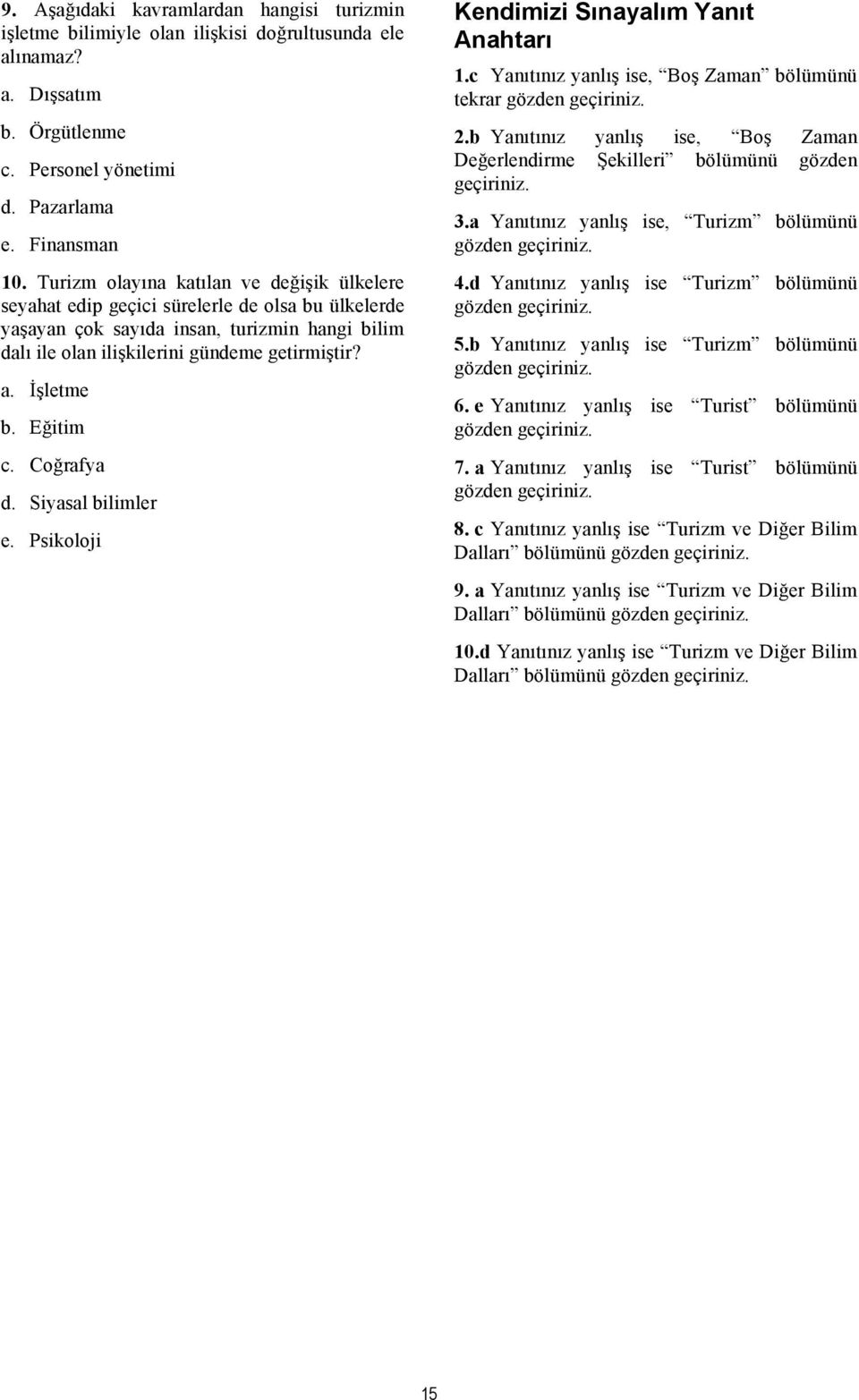 İşletme b. Eğitim c. Coğrafya d. Siyasal bilimler e. Psikoloji Kendimizi Sınayalım Yanıt Anahtarı 1.c Yanıtınız yanlış ise, Boş Zaman bölümünü tekrar gözden geçiriniz. 2.