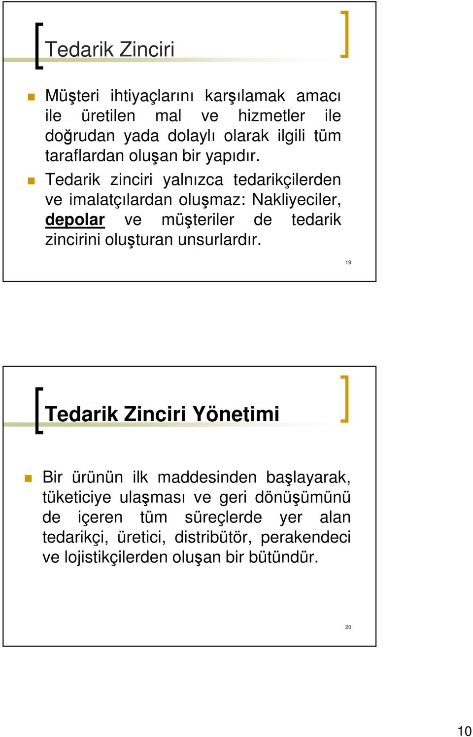 Tedarik zinciri yalnızca tedarikçilerden ve imalatçılardan oluşmaz: Nakliyeciler, depolar ve müşteriler de tedarik zincirini oluşturan