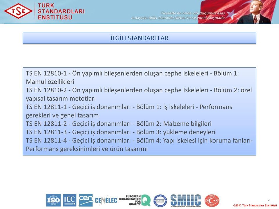 Performans gerekleri ve genel tasarım TS EN 12811-2 - Geçici iş donanımları - Bölüm 2: Malzeme bilgileri TS EN 12811-3 - Geçici iş donanımları -