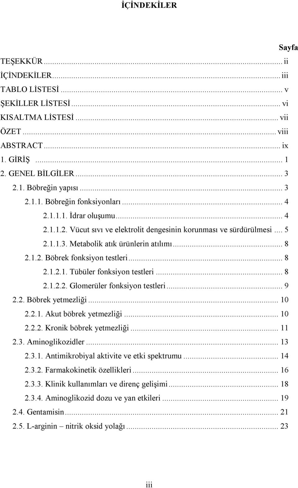 .. 8 2.1.2.1. Tübüler fonksiyon testleri... 8 2.1.2.2. Glomerüler fonksiyon testleri... 9 2.2. Böbrek yetmezliği... 10 2.2.1. Akut böbrek yetmezliği... 10 2.2.2. Kronik böbrek yetmezliği... 11 2.3.