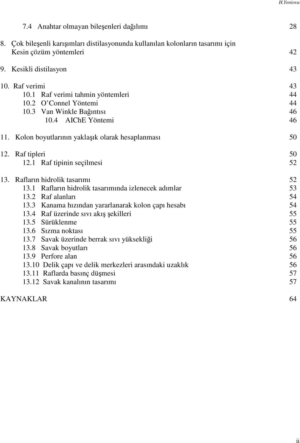 1 Raf tpnn seçlmes 52 13. Rafların hdrolk tasarımı 52 13.1 Rafların hdrolk tasarımında zlenecek adımlar 53 13.2 Raf alanları 54 13.3 Kanama hızından yararlanarak kolon çapı hesabı 54 13.