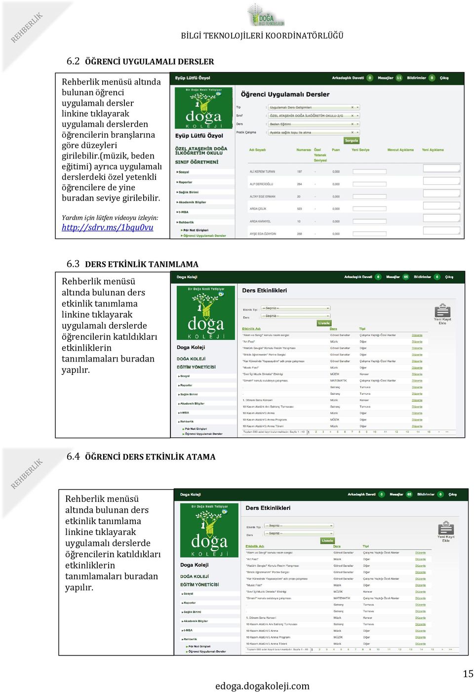 3 DERS ETKİNLİK TANIMLAMA Rehberlik menüsü altında bulunan ders etkinlik tanımlama linkine tıklayarak uygulamalı derslerde öğrencilerin katıldıkları etkinliklerin tanımlamaları buradan