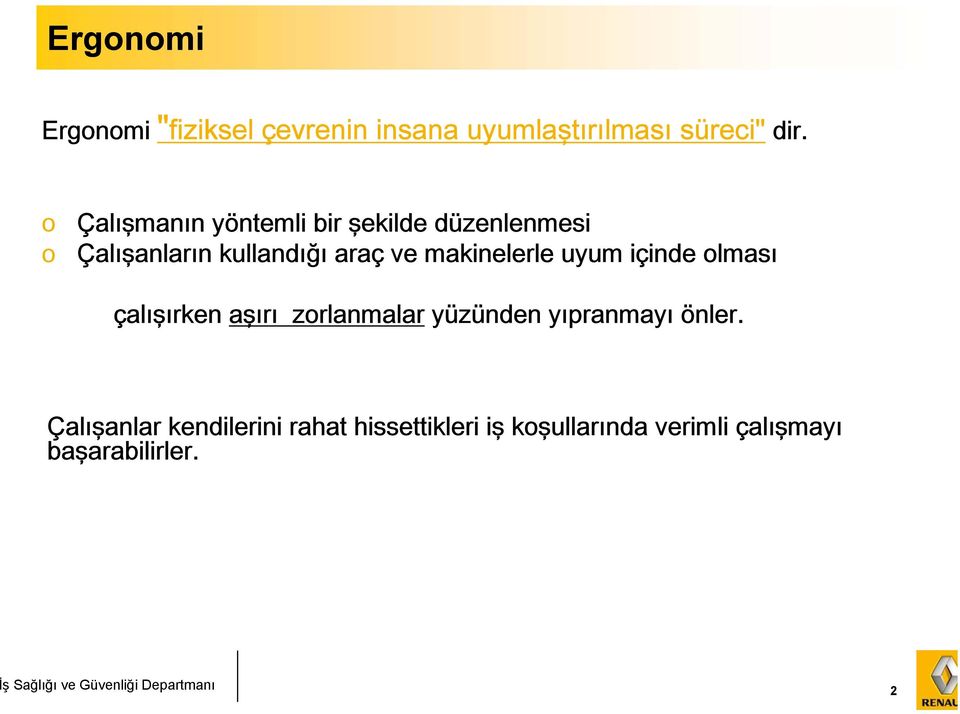 uyum içinde olması çalışırken aşırı zorlanmalar yüzünden yıpranmayı önler.