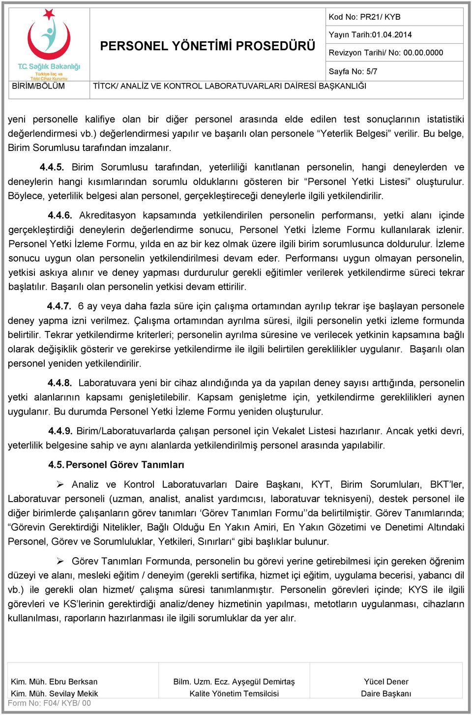 Birim Sorumlusu tarafından, yeterliliği kanıtlanan personelin, hangi deneylerden ve deneylerin hangi kısımlarından sorumlu olduklarını gösteren bir Personel Yetki Listesi oluşturulur.