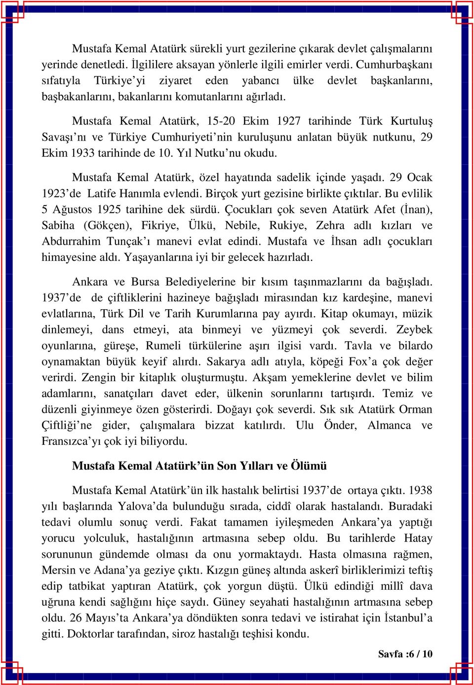 Mustafa Kemal Atatürk, 15-20 Ekim 1927 tarihinde Türk Kurtuluş Savaşı nı ve Türkiye Cumhuriyeti nin kuruluşunu anlatan büyük nutkunu, 29 Ekim 1933 tarihinde de 10. Yıl Nutku nu okudu.