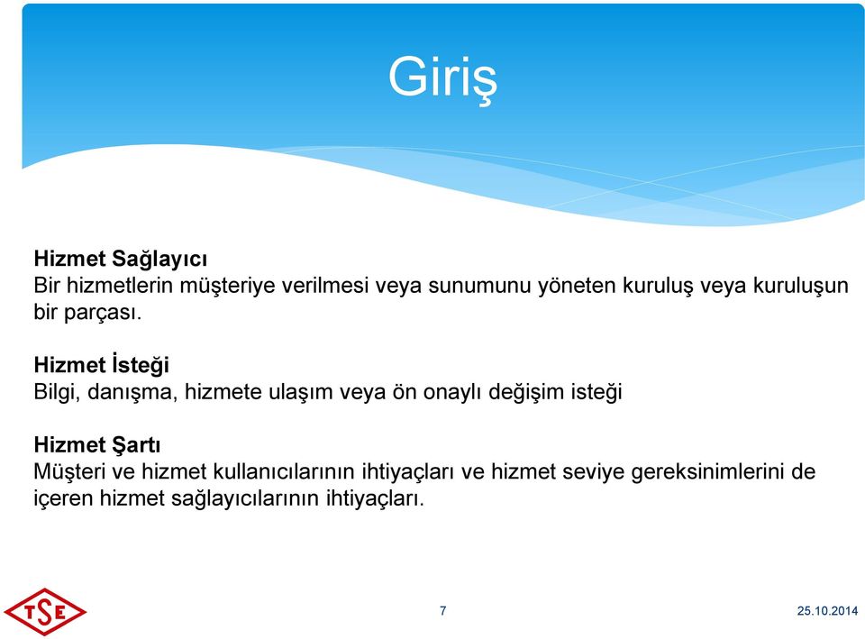 Hizmet İsteği Bilgi, danışma, hizmete ulaşım veya ön onaylı değişim isteği Hizmet