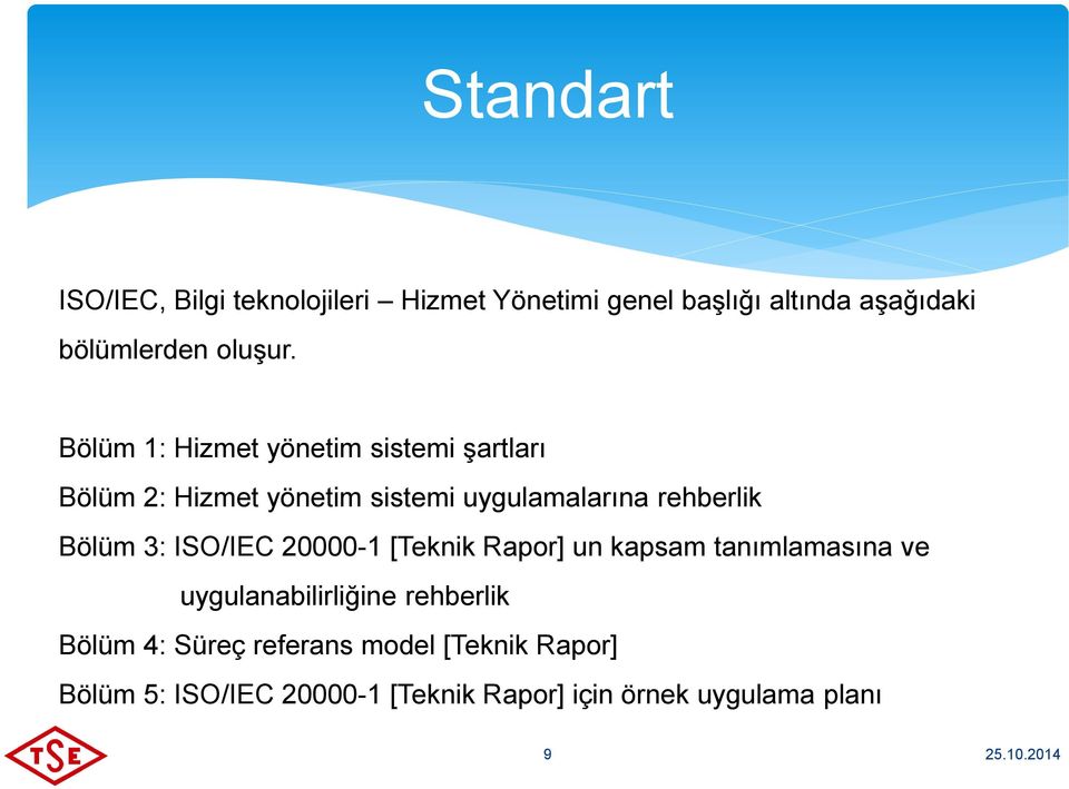 Bölüm 1: Hizmet yönetim sistemi şartları Bölüm 2: Hizmet yönetim sistemi uygulamalarına rehberlik Bölüm