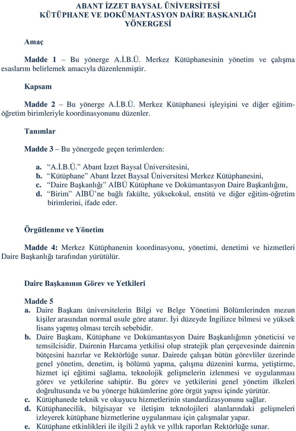 Kütüphane Abant İzzet Baysal Üniversitesi Merkez Kütüphanesini, c. Daire Başkanlığı AİBÜ Kütüphane ve Dokümantasyon Daire Başkanlığını, d.