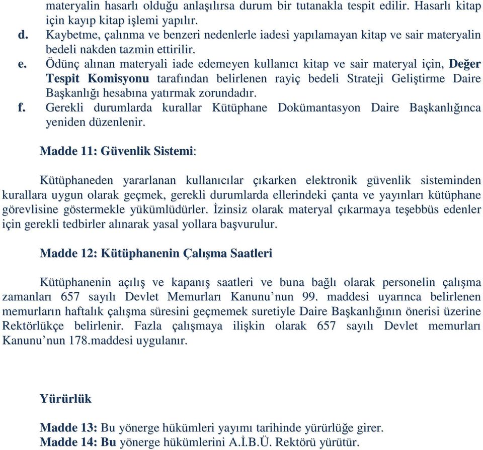 zorundadır. f. Gerekli durumlarda kurallar Kütüphane Dokümantasyon Daire Başkanlığınca yeniden düzenlenir.