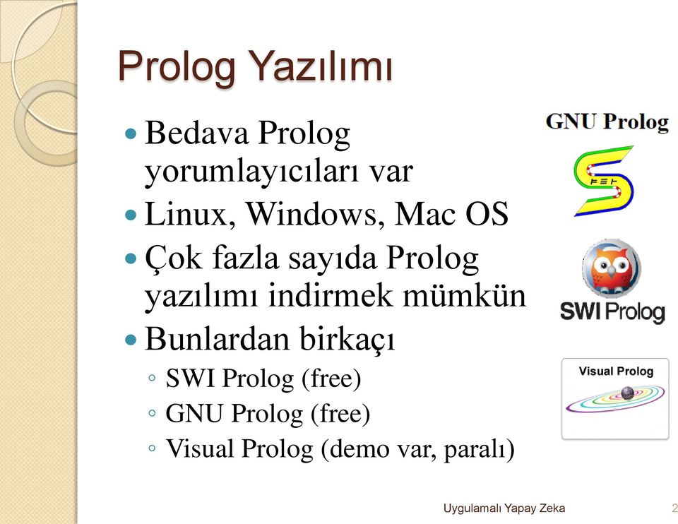 mümkün Bunlardan birkaçı SWI Prolog (free) GNU Prolog