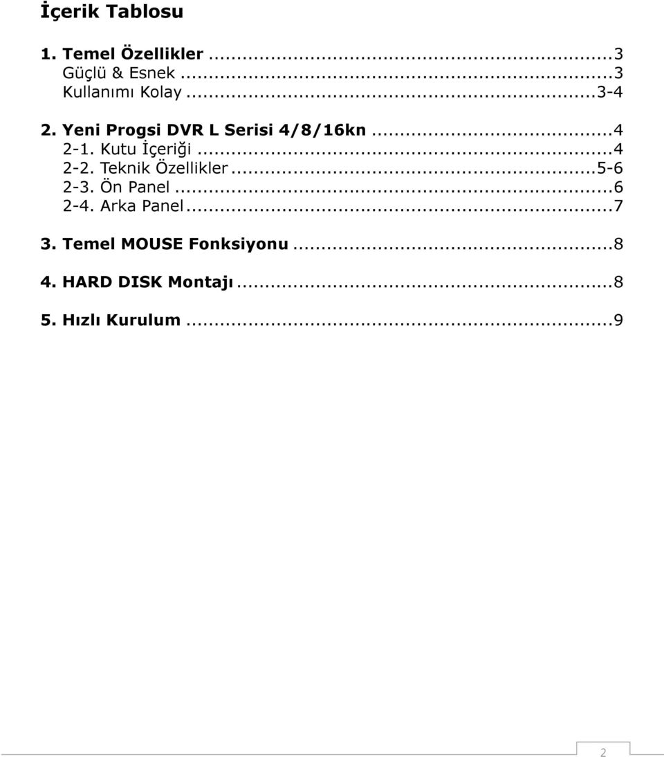 Teknik Özellikler... 5-6 2-3. Ön Panel... 6 2-4. Arka Panel... 7 3.