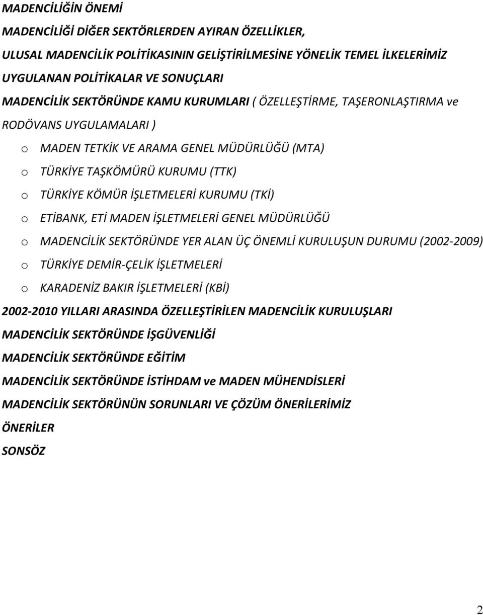 (TKİ) o ETİBANK, ETİ MADEN İŞLETMELERİ GENEL MÜDÜRLÜĞÜ o MADENCİLİK SEKTÖRÜNDE YER ALAN ÜÇ ÖNEMLİ KURULUŞUN DURUMU (2002-2009) o TÜRKİYE DEMİR-ÇELİK İŞLETMELERİ o KARADENİZ BAKIR İŞLETMELERİ (KBİ)