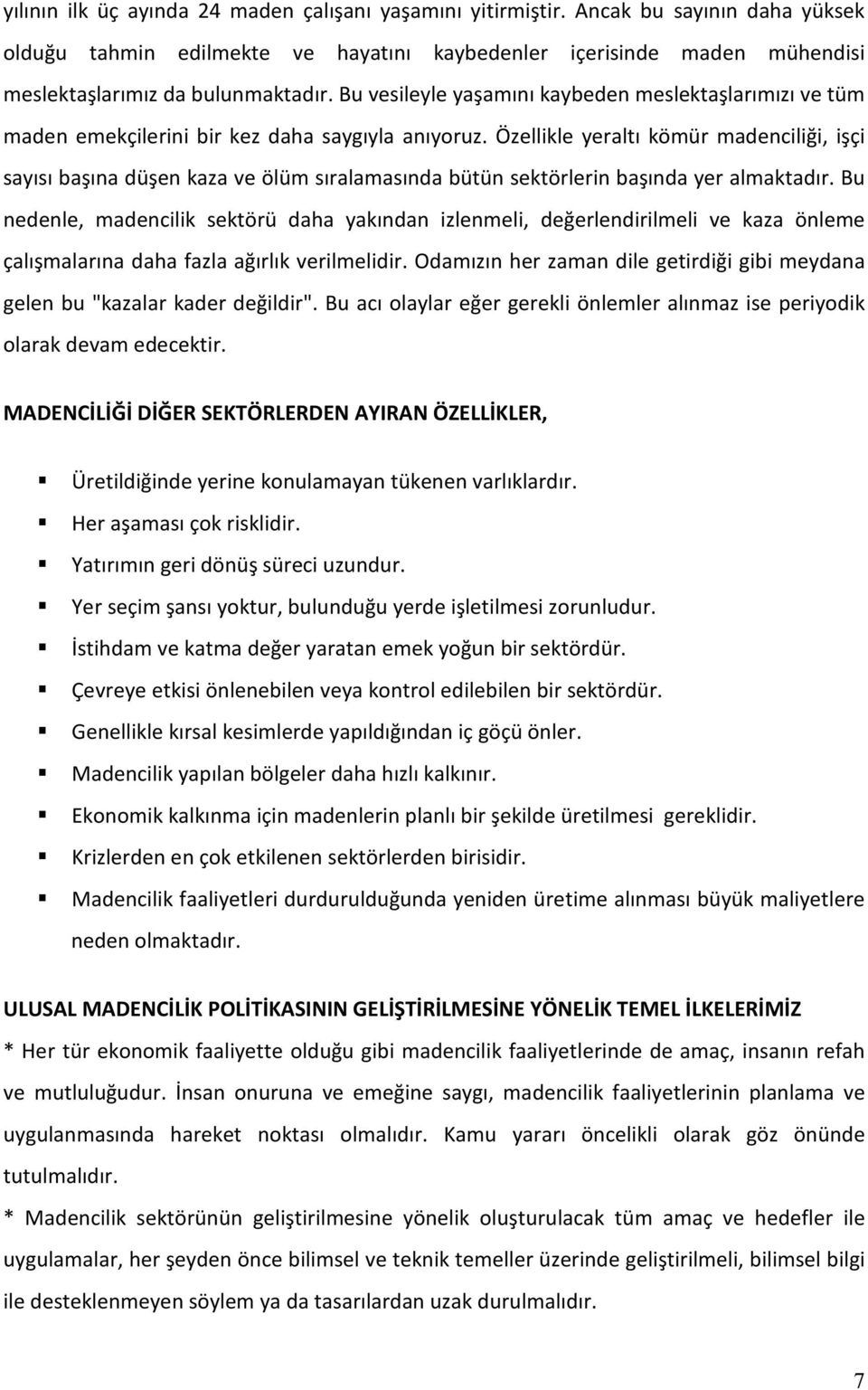 Özellikle yeraltı kömür madenciliği, işçi sayısı başına düşen kaza ve ölüm sıralamasında bütün sektörlerin başında yer almaktadır.