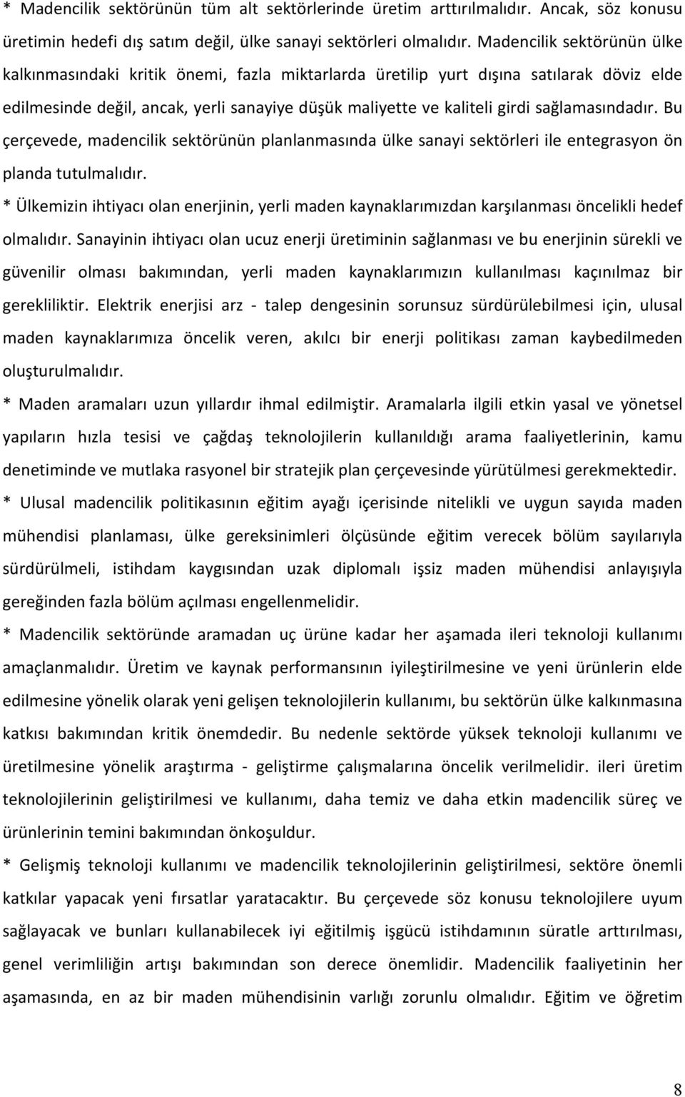 sağlamasındadır. Bu çerçevede, madencilik sektörünün planlanmasında ülke sanayi sektörleri ile entegrasyon ön planda tutulmalıdır.