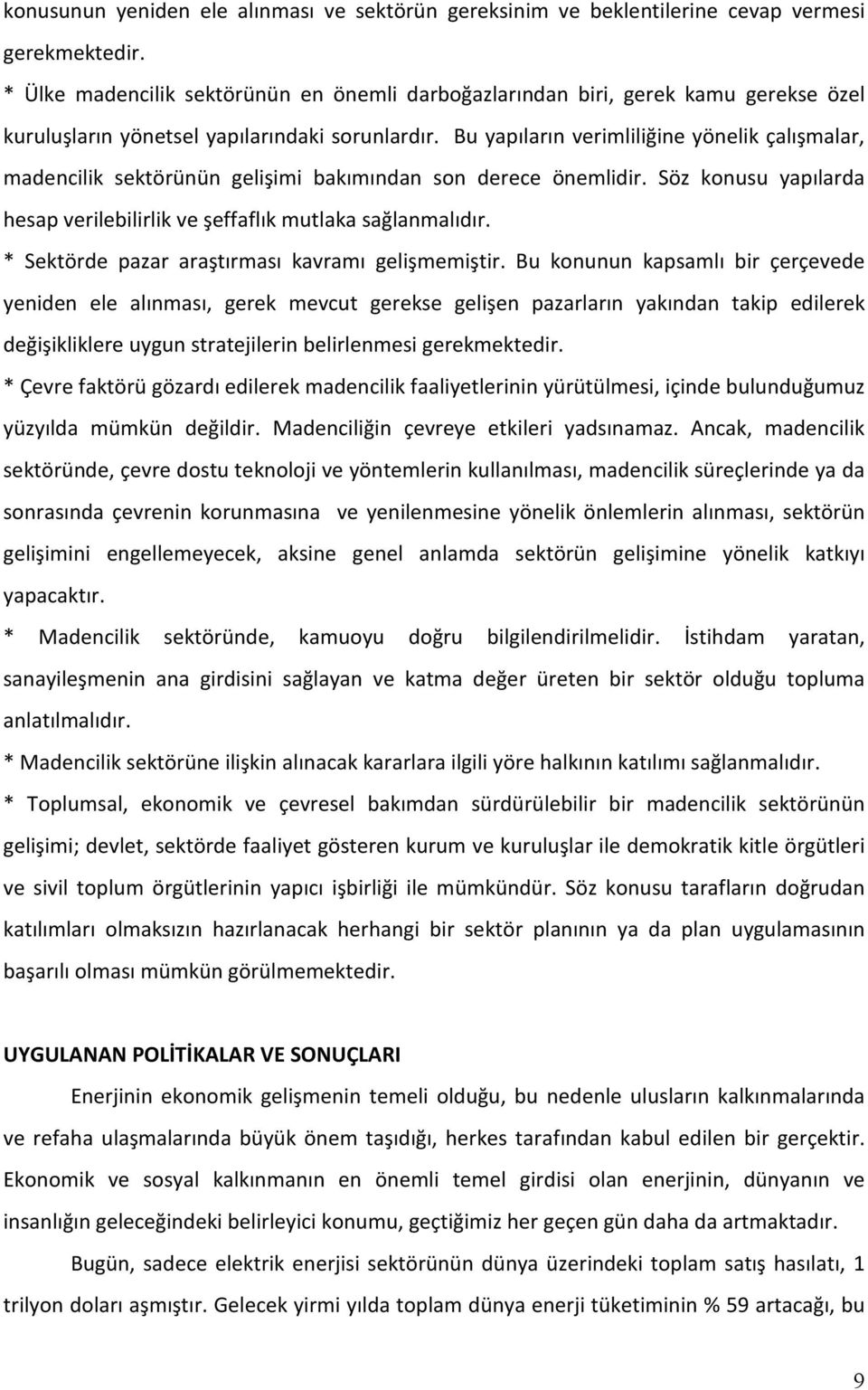 Bu yapıların verimliliğine yönelik çalışmalar, madencilik sektörünün gelişimi bakımından son derece önemlidir. Söz konusu yapılarda hesap verilebilirlik ve şeffaflık mutlaka sağlanmalıdır.