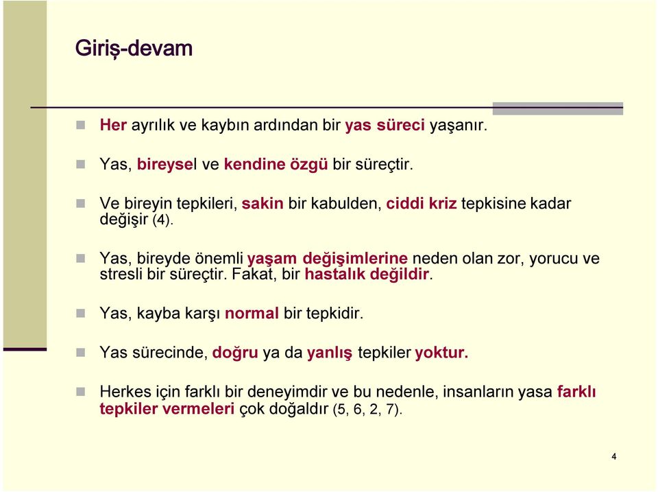 Yas, bireyde önemli yaşam değişimlerine neden olan zor, yorucu ve stresli bir süreçtir. Fakat, bir hastalık değildir.