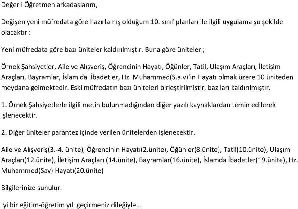 Eski müfredatın bazı üniteleri birleştirilmiştir, bazıları kaldırılmıştır. 1. Örnek Şahsiyetlerle ilgili metin bulunmadığından diğer yazılı kaynaklardan temin edilerek işlenecektir. 2.