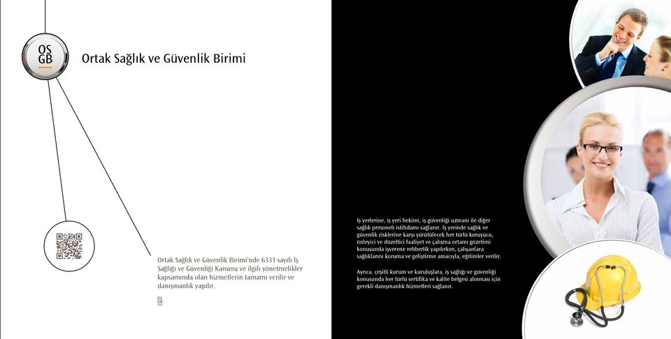 İş yerinde sağlık ve güvenlik risklerine karşı yürütülecek her türlü koruyucu, önleyici ve düzeltici faaliyet ve çalışma ortamı gözetimi konusunda işverene rehberlik yapılırken,