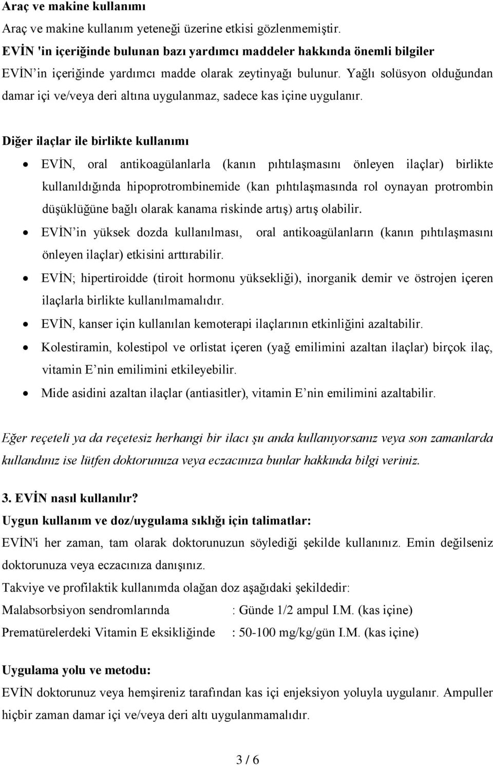 Yağlı solüsyon olduğundan damar içi ve/veya deri altına uygulanmaz, sadece kas içine uygulanır.