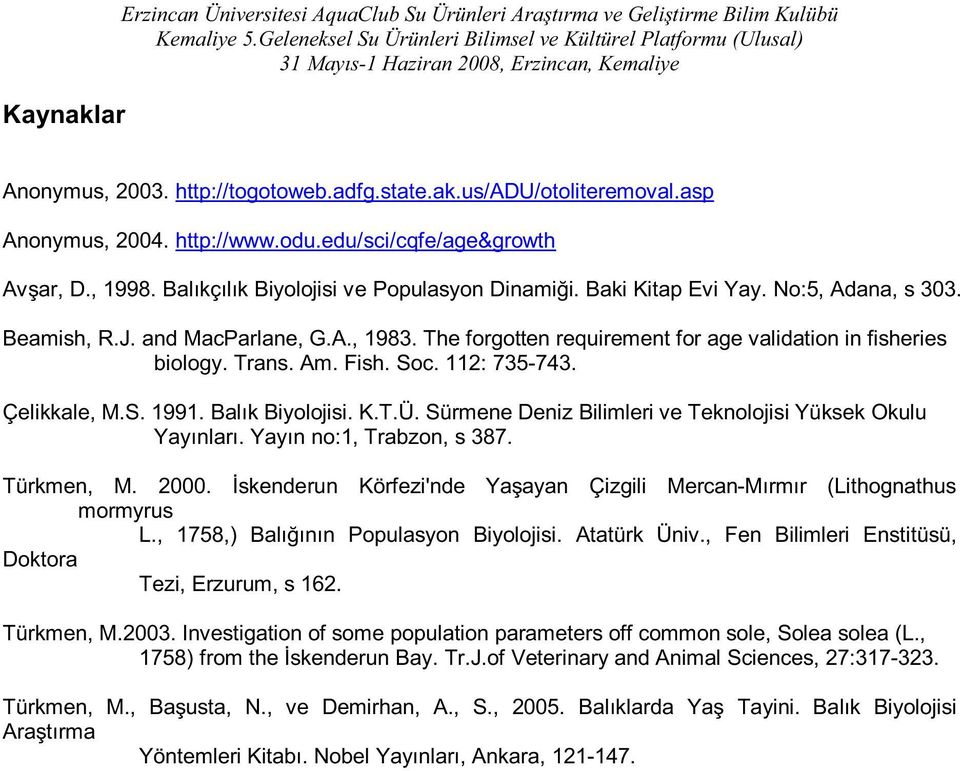 The forgotten requirement for age validation in fisheries biology. Trans. Am. Fish. Soc. 112: 735-743. Çelikkale, M.S. 1991. Balık Biyolojisi. K.T.Ü.