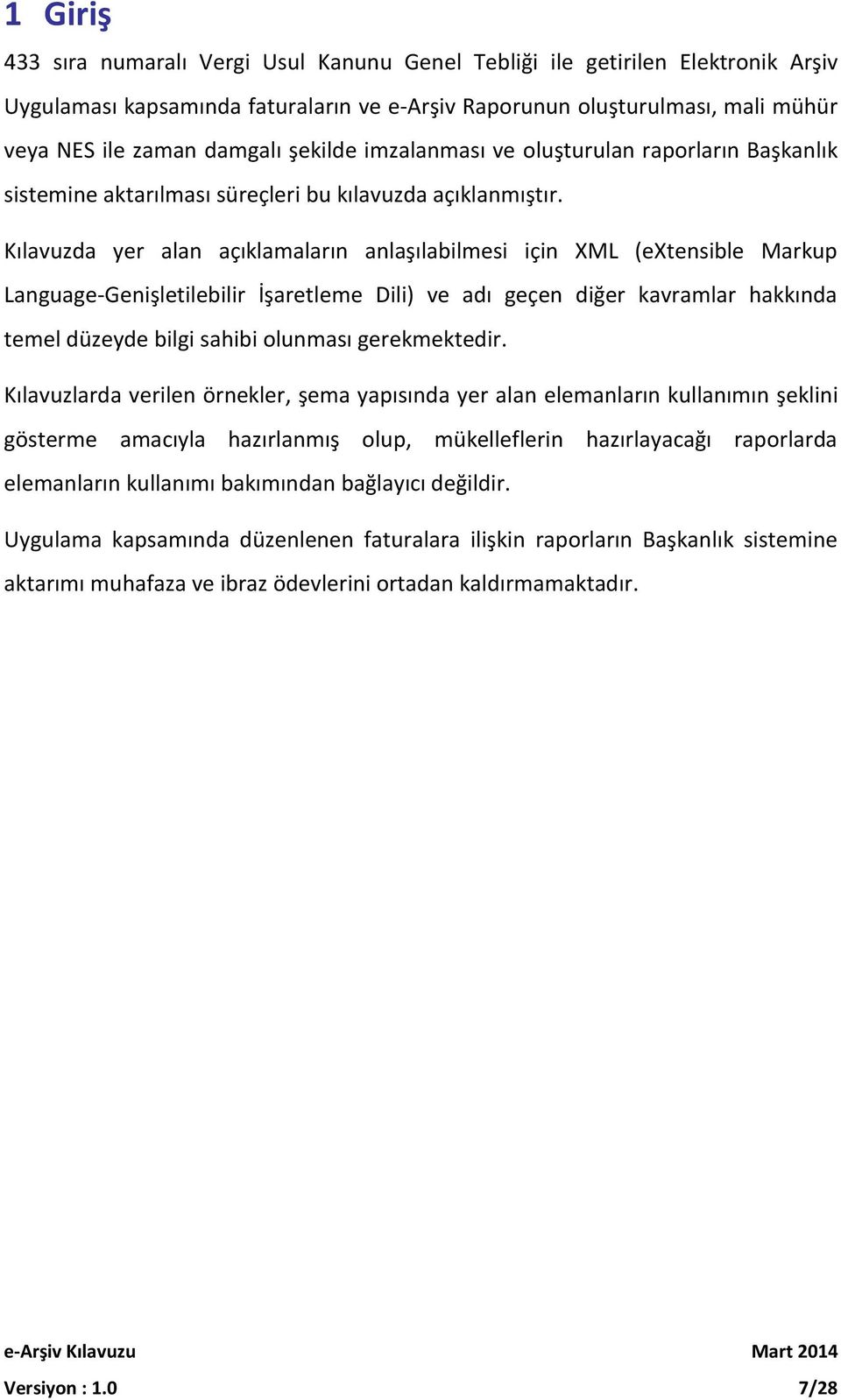 Kılavuzda yer alan açıklamaların anlaşılabilmesi için XML (extensible Markup Language-Genişletilebilir İşaretleme Dili) ve adı geçen diğer kavramlar hakkında temel düzeyde bilgi sahibi olunması