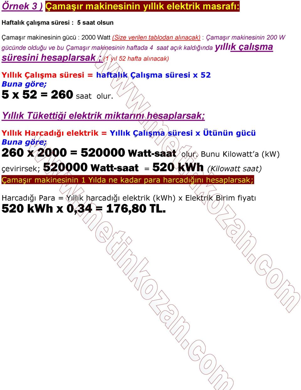 olur. Yıllık Tükettiği elektrik miktarını hesaplarsak; Yıllık Harcadığı elektrik = Yıllık Çalışma süresi x Ütünün gücü 260 x 2000 = 520000 Watt-saat olur.