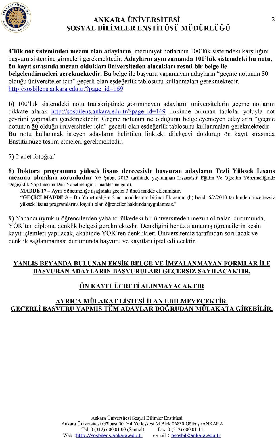 Bu belge ile başvuru yapamayan adayların geçme notunun 50 olduğu üniversiteler için geçerli olan eşdeğerlik tablosunu kullanmaları gerekmektedir. http://sosbilens.ankara.edu.tr/?