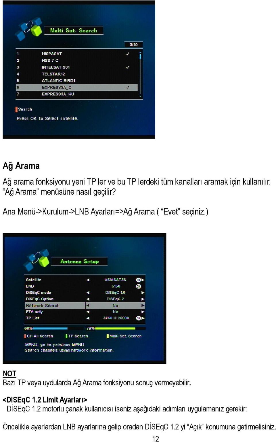 ) NOT Bazı TP veya uydularda Ağ Arama fonksiyonu sonuç vermeyebilir. <DiSEqC 1.2 Limit Ayarları> DİSEqC 1.