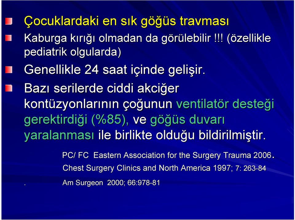 Bazı serilerde ciddi akciğer kontüzyonlar zyonlarının çoğunun ventilatör desteği gerektirdiği i (%85), ve göğüs s duvarı