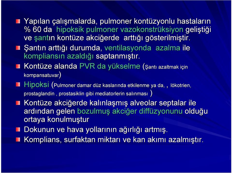 Kontüze alanda PVR da yükselmey (Şantı azaltmak için i in kompansatuvar) Hipoksi (Pulmoner damar düz d z kaslarında etkilenme ya da,, lökotrien, prostaglandin, prostasiklin