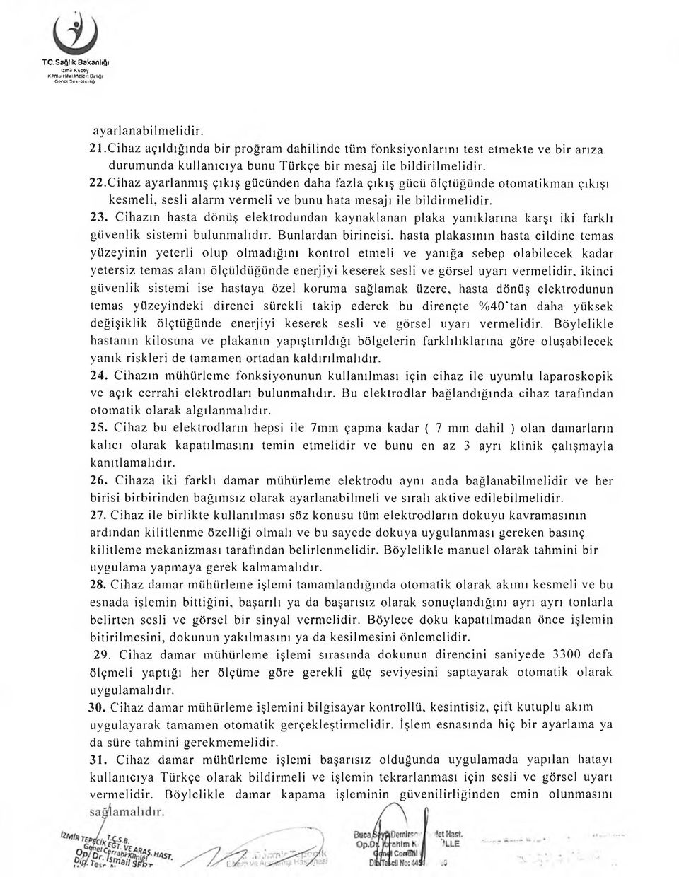 Cihaz ayarlanmış çıkış gücünden daha fazla çıkış gücü ölçtüğünde otomatikman çıkışı kesmeli, sesli alarm vermeli ve bunu hata mesajı ile bildirmelidir. 23.