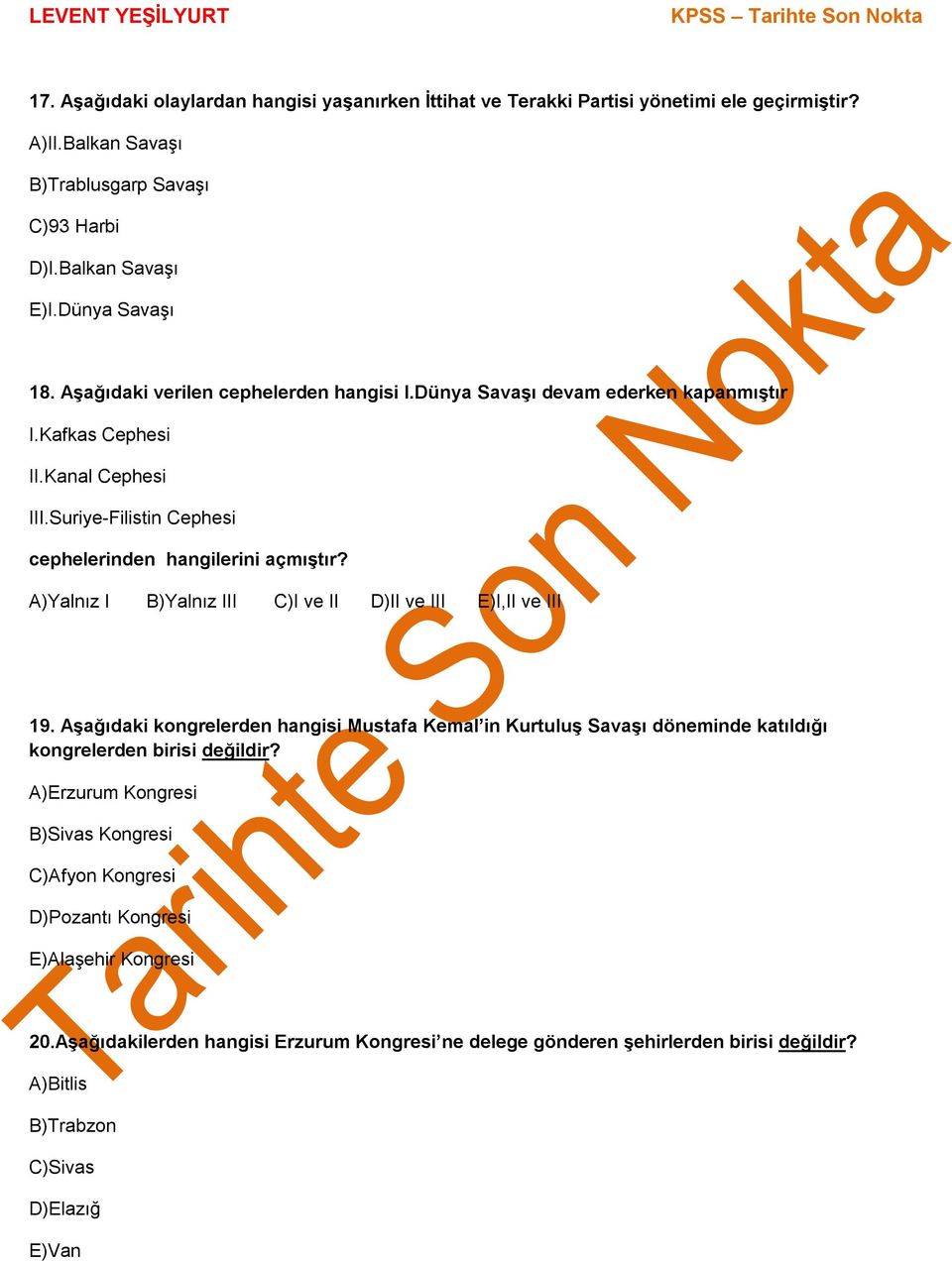 A)Yalnız I B)Yalnız III C)I ve II D)II ve III E)I,II ve III 19. Aşağıdaki kongrelerden hangisi Mustafa Kemal in Kurtuluş Savaşı döneminde katıldığı kongrelerden birisi değildir?