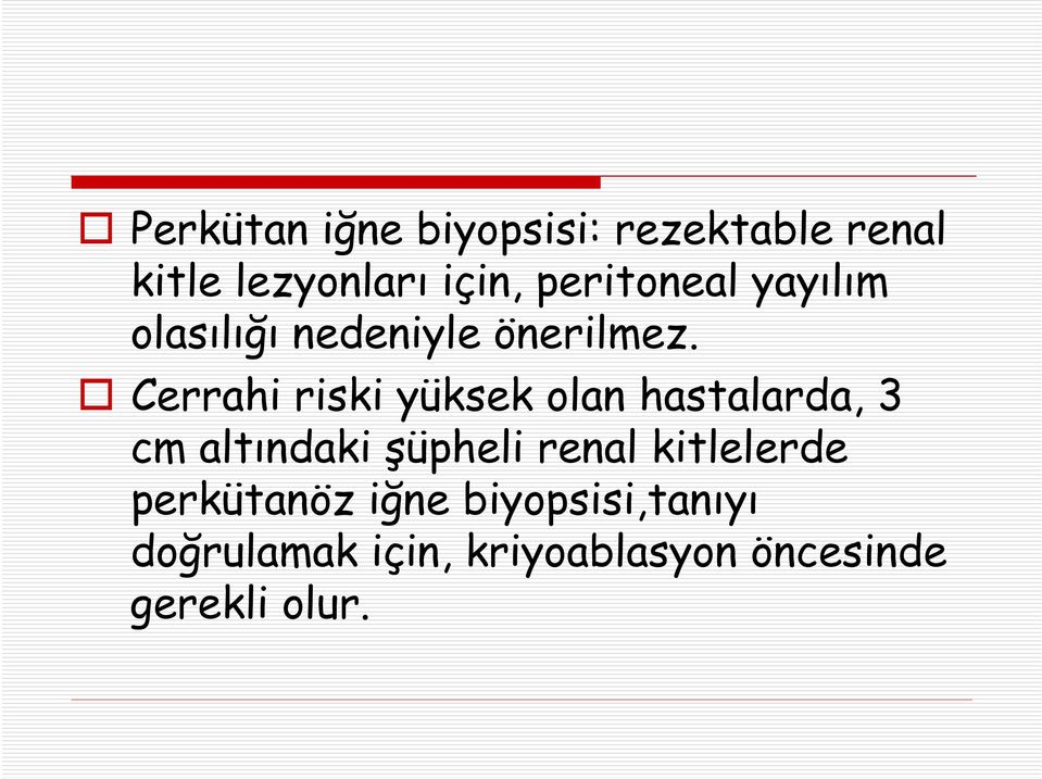 Cerrahi riski yüksek olan hastalarda, 3 cm altındaki şüpheli renal